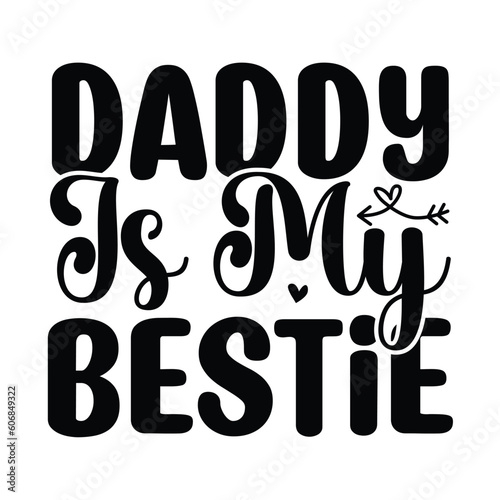 Daddy is my bestie SVG, Father's Day SVG T shirt design template