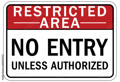 Restricted area warning sign and labels no entry unless authorized