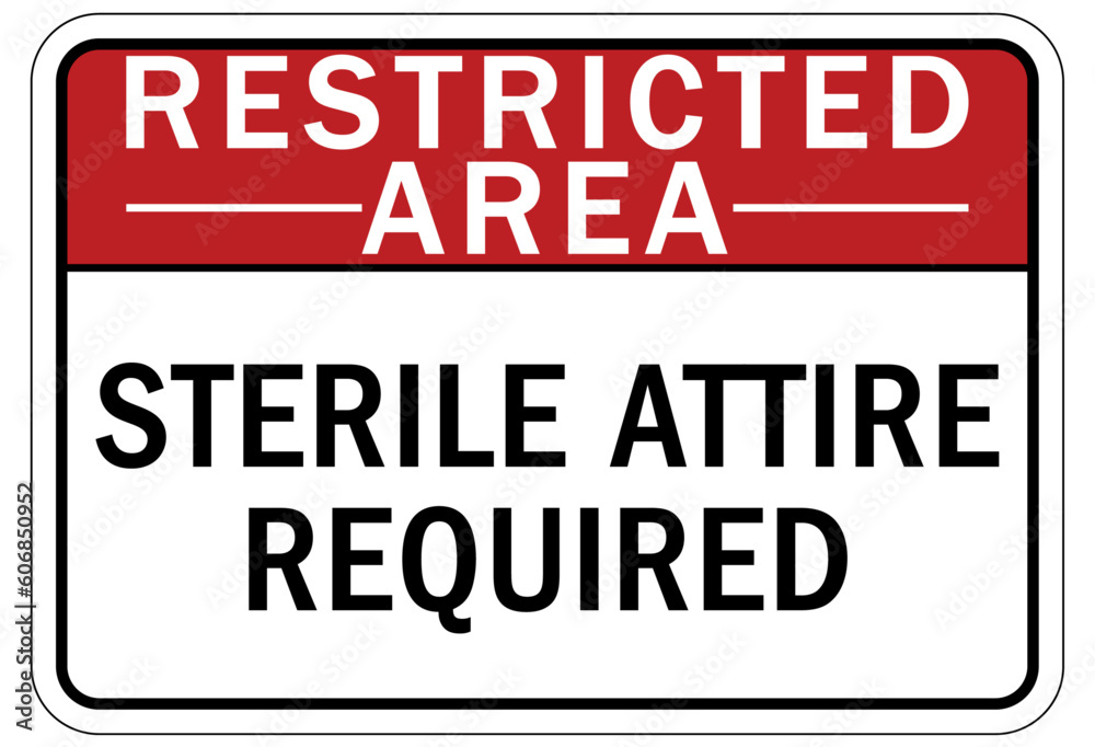 Restricted area warning sign and labels sterile attire required
