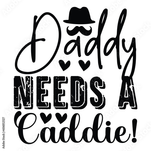 FREE Daddy Needs a Caddie! SVG, Father's Day SVG T shirt design template