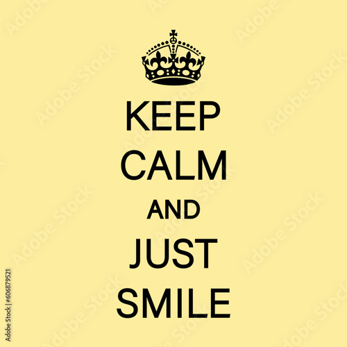 KEEP CALM AND JUST SMILE Vector.