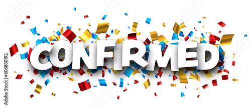 Confirmed sign over colorful cut out foil ribbon confetti background. Design element. Vector illustration.