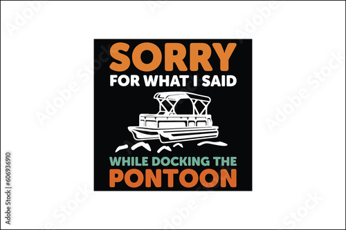 sorry for what i said while docking the pontoon t-shirt design