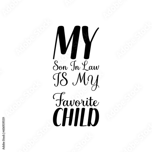 my son in law is my favorite child black letter quote