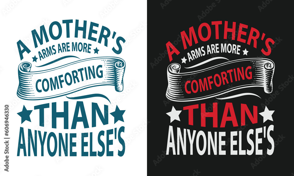 A Mother's Arms Are More Comforting Than Anyone Else, typography t-shirt design best Print Element For Using on T-Shirts or Other Home Items To Celebrate Mother's Day