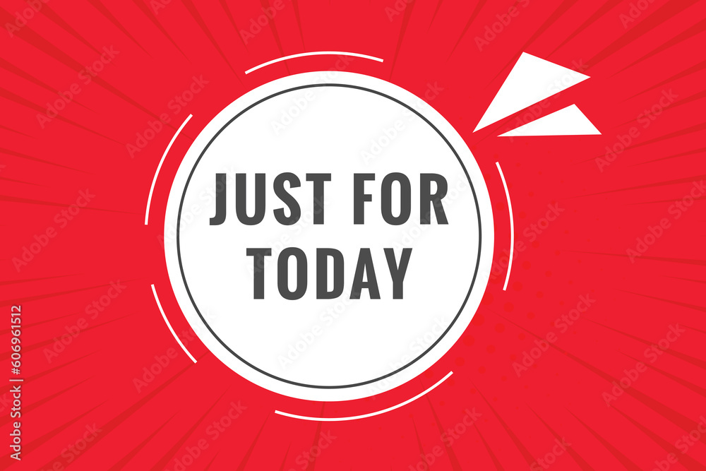 Fototapeta premium Just For Today Button. Speech Bubble, Banner Label Just For Today