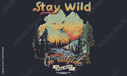 Stay wild. Outdoor at the mountain vintage print design for t shirt and others. Wild lake retro graphic artwork.