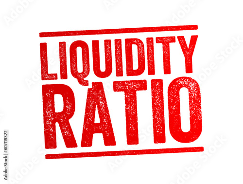 Liquidity Ratio - measures the ability of a company to use its near cash to retire its current liabilities immediately, text concept stamp