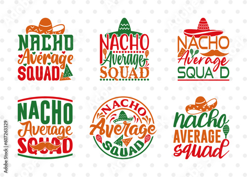 Nacho Average Squad SVG Bundle, Cinco De Mayo Svg, Mexican Svg, Mustache Svg, Sombrero Svg, Mexican Quote Design, ETC T00046