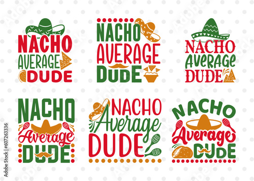 Nacho Average Dude SVG Bundle, Cinco De Mayo Svg, Mexican Svg, Mustache Svg, Sombrero Svg, Mexican Quote Design, ETC T00045