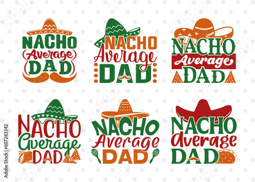 Nacho Average Dad SVG Bundle, Cinco De Mayo Svg, Mexican Svg, Mustache Svg, Sombrero Svg, Mexican Quote Design, ETC T00044