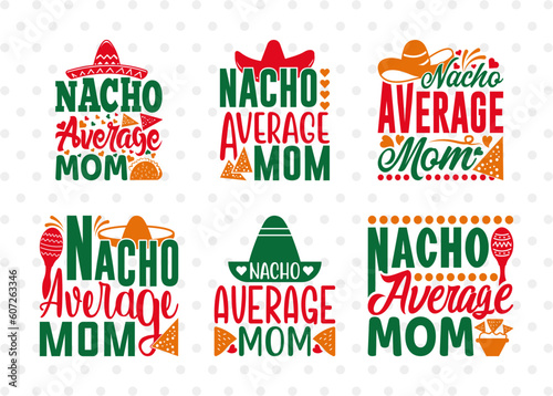 Nacho Average Mom SVG Bundle, Cinco De Mayo Svg, Cinco De Mayo Svg, Mexican Svg, Maracas Svg, Mexican Quote Design, ETC T00042
