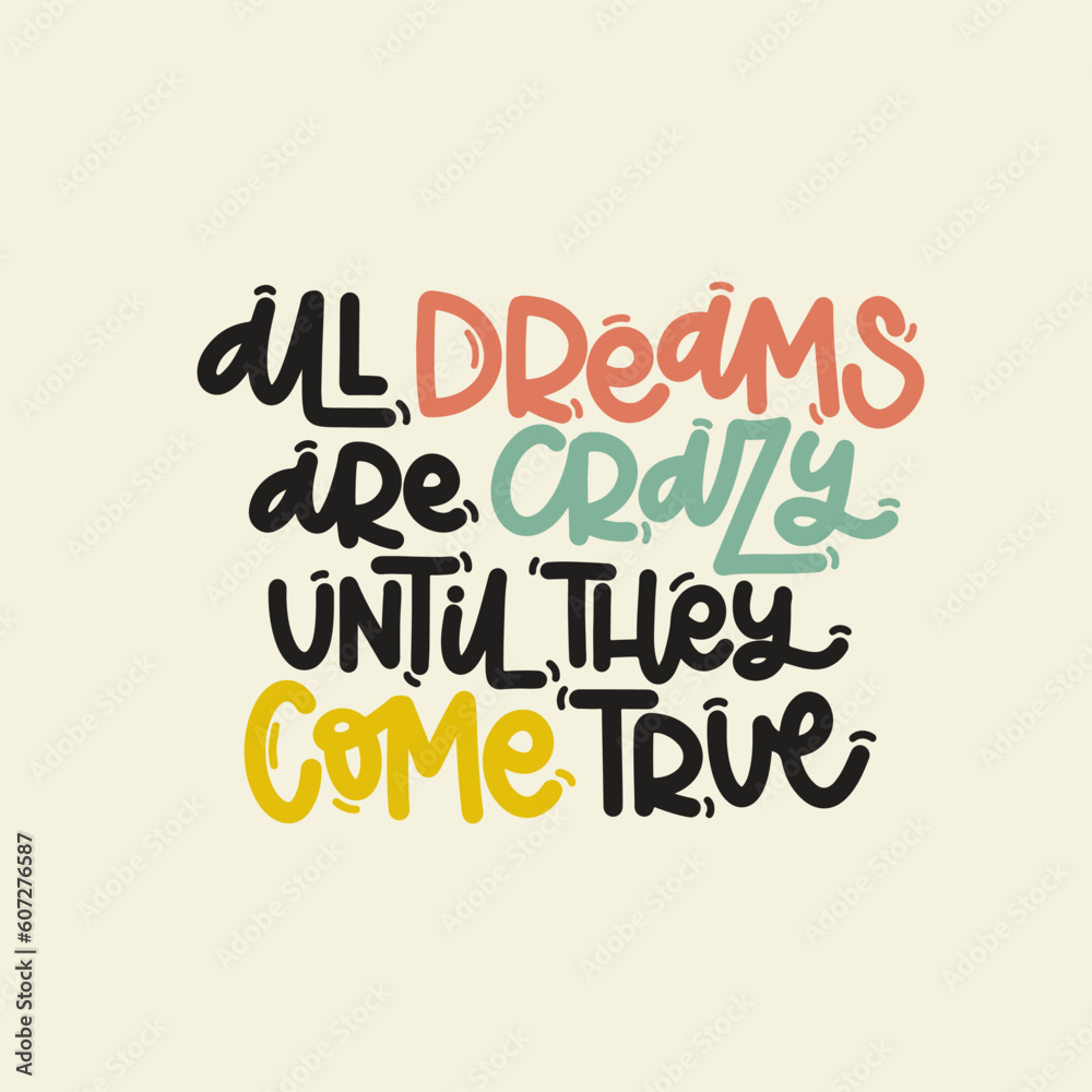 Vector handdrawn illustration. Lettering phrases All dreams are crazy until they come true. Idea for poster, postcard.  Inspirational quote. 