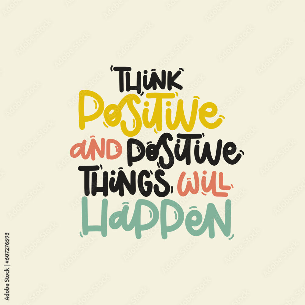 Vector handdrawn illustration. Lettering phrases Think positive and positive things will happen. Idea for poster, postcard.  Inspirational quote. 
