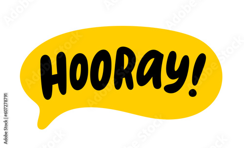 HOORAY speech bubble. Hooray text. Hand drawn quote. Doodle phrase. Graphic Design print on shirt, tee, card, poster etc. Motivation Quote. Funny text. Vector word illustration. YAY, hurray, woohoo