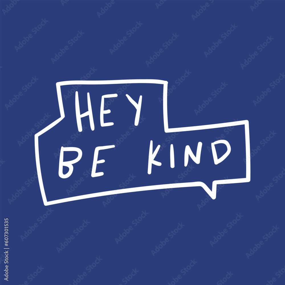 Speech bubble - hey be kind. Graphic design for social media. Vector illustration on blue background. Speech bubble - hey be kind. Graphic design for social media. Vector illustration on blue background.