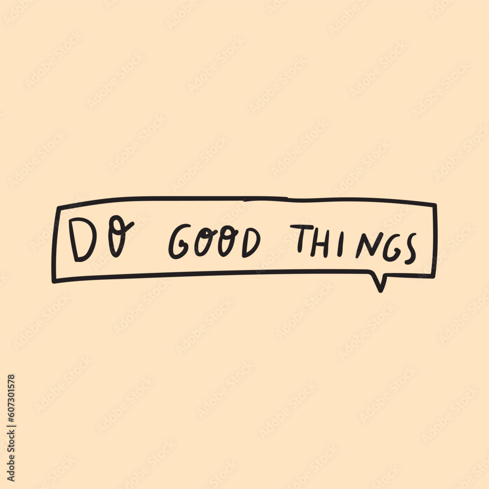 Do good things. Speech bubble. Graphic design for social media. Vector illustration. Do good things. Speech bubble. Graphic design for social media. Vector illustration.