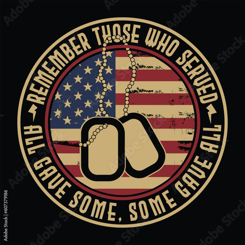 Remember Those Who Served All Gave Some, Some Gave All Veteran T Shirt
