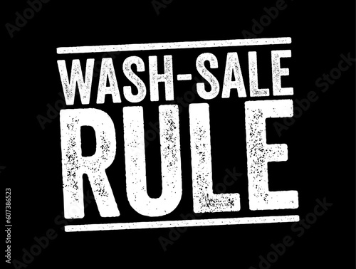 Wash-Sale Rule - if an investment is sold at a loss and then repurchased within 30 days, the initial loss cannot be claimed for tax purposes, text concept stamp