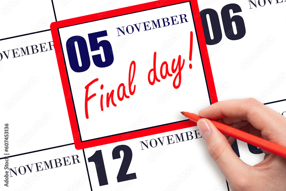 Hand writing text FINAL DAY on calendar date November 5. A reminder of the last day. Deadline. Business concept. Hand writing text FINAL DAY on calendar date November 5. A reminder of the last day. Deadline. Business concept.