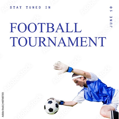 Composition of football tournament text over caucasian female soccer player catching ball
