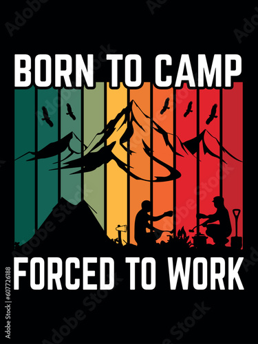Born to camp forced to work, camping t shirt design (camping t-shirt, vintage t-shirt design, vector design)