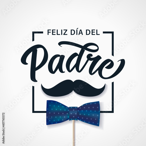 Feliz dia del Padre calligraphy greetings in frame with mustache and bow tie. Translation from Spanish Happy Father's Day - Feliz dia del Padre. Vector illustration