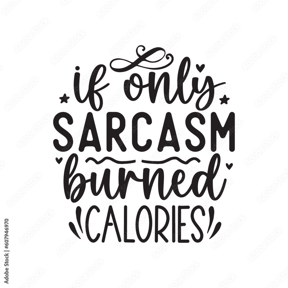 If only sarcasm burned calories If only sarcasm burned calories