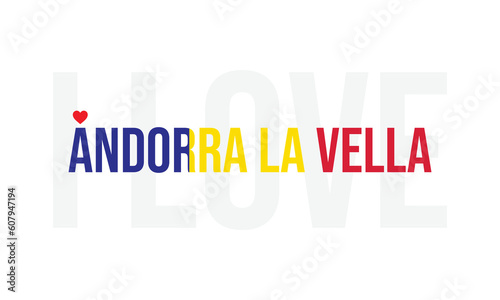 I love Andorra La Vella, Andorra La Vella is the capital of Andorra, Andorra La Vella, Love Andorra La Vella, Love, I love Andorra, Flag of Andorra, Andorra, Independence Day of Andorra, Andorra City