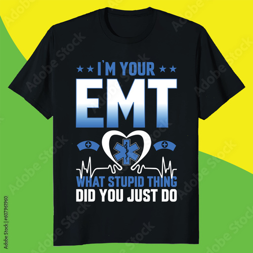 i'm your emt what stupid thing did you just do gift emt t-shirt design