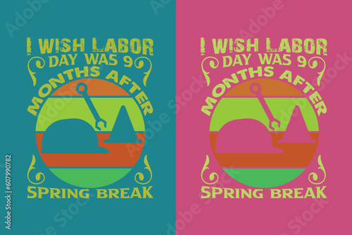 I wish labor day was months after spring break, My First Labor Day EPS, Official Labor Day Girl T shirt Design, Happy Labor Day EPS Cut File, American Holiday EPS, Memorial Day EPS,