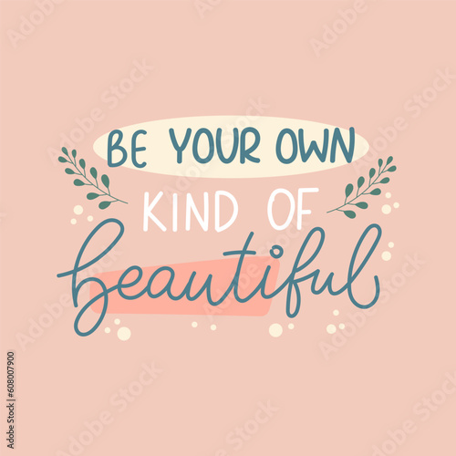 Be your own kind of beautiful cute handwritten lettering design. 