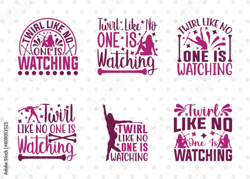 Twirl Like No One Is Watching SVG Bundle, Twirlers Svg, Baton Svg, Baton Gymnast Svg, Twirl Quotes, ETC T00120