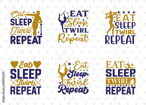 Eat Sleep Twirl Repeat SVG Bundle, Twirlers Svg, Baton Svg, Baton Gymnast Svg, Twirl Quotes, ETC T00118