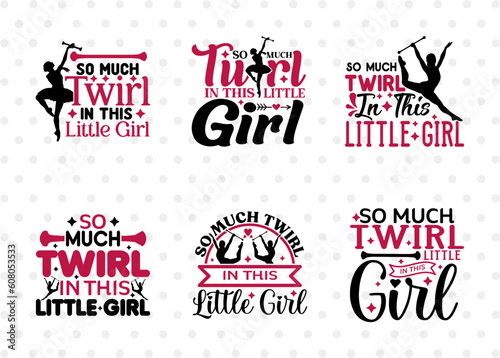 So Much Twirl In This Little Girl SVG Bundle, Twirlers Svg, Baton Svg, Baton Gymnast Svg, Twirl Quotes, ETC T00113 photo
