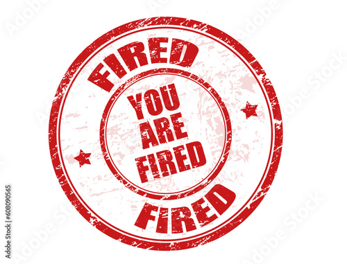 Grunge rubber stamp with the text you are fired written inside