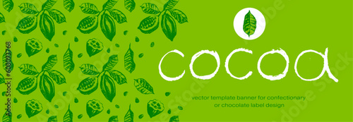Banner template of organic chocolate idea with cocoa bean pattern. Modern green ornament with cocoa fruit and leaves with raw textures. Label tag design, vegan food, natural eco cosmetics, bio concept