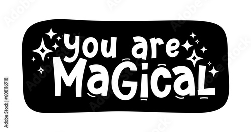 YOU ARE MAGICAL. Hand drawn typography quote phrase. Motivation, inspirational vector design for print on tee, card, banner, poster, hoody. Modern font calligraphy style phrase - you are magikal.