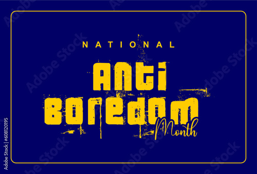 national anti boredom month Holiday concept. Template for background, banner, card, poster, t-shirt with text inscription