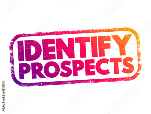 Identify Prospects - searching for potential customers and deciding whether they have the ability and desire to make a purchase, text concept stamp
