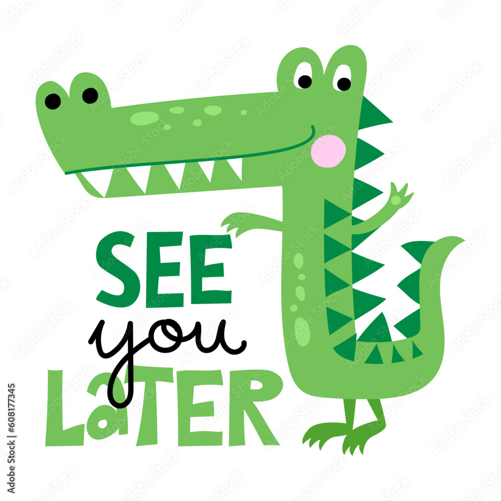 See you later alligator, in a while crocodile! - funny hand drawn doodle, cartoon alligator. Good for Poster or t-shirt textile graphic design. Vector hand drawn illustration.