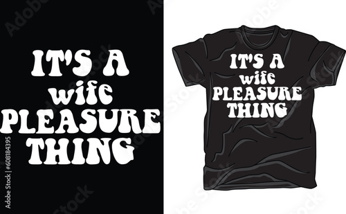 It's a wife pleasure thing T-Shirt, funny adult wife pleasure T-Shirt