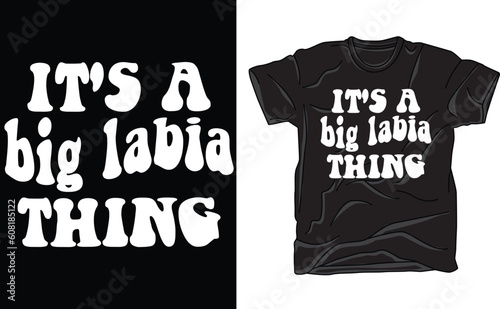 t shirt design,It's a big labia thing t shirt