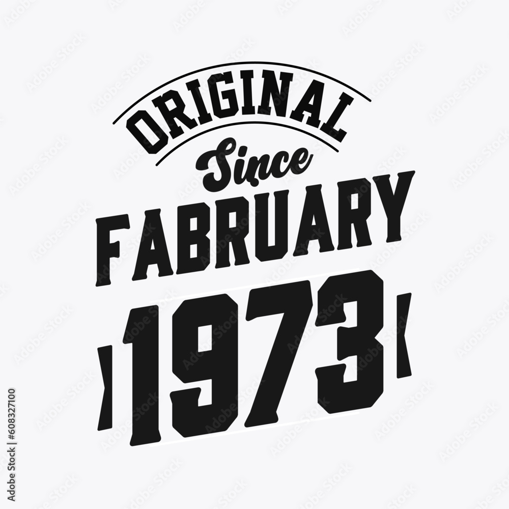 Born in February 1973 Retro Vintage Birthday, Original Since February 1973