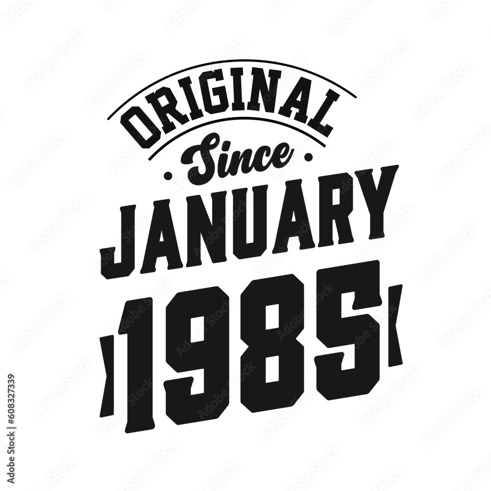 Born in January 1985 Retro Vintage Birthday, Original Since January 1985