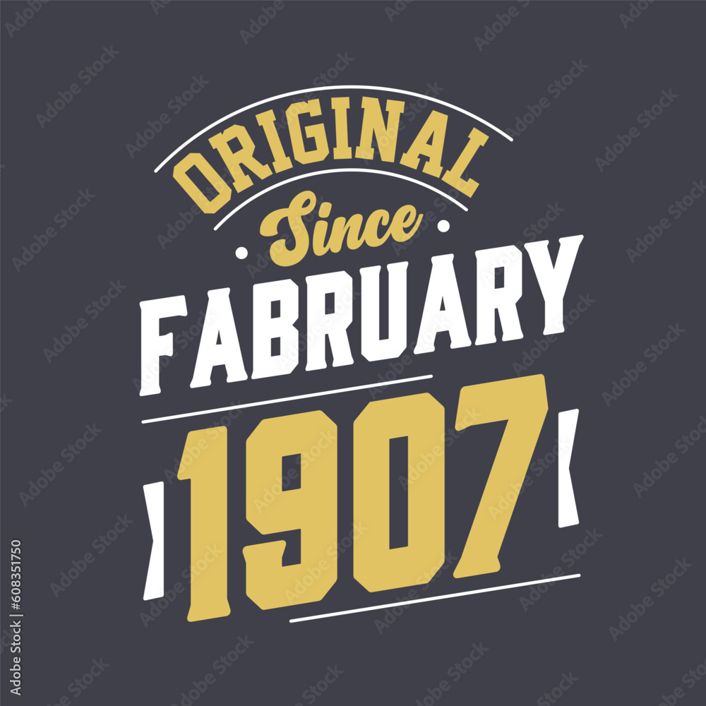 Original Since February 1907. Born in February 1907 Retro Vintage Birthday