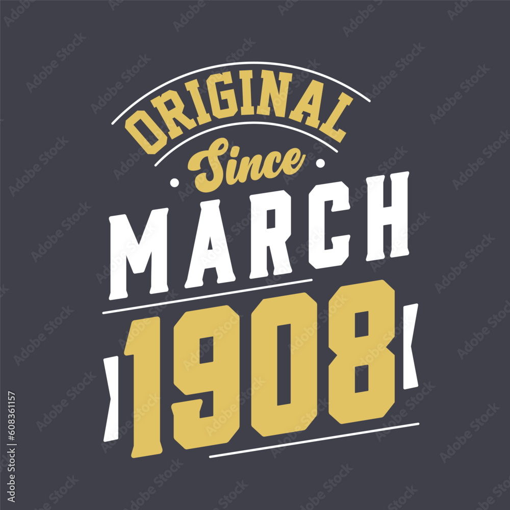 Original Since March 1908. Born in March 1908 Retro Vintage Birthday