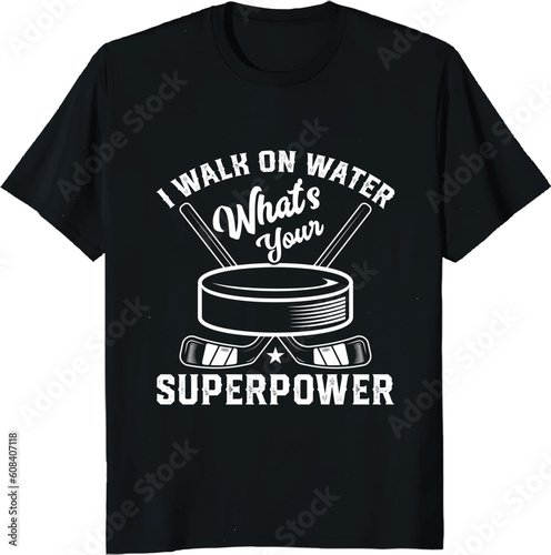 i walk on water whats your superpower gift hockey t-shirt design