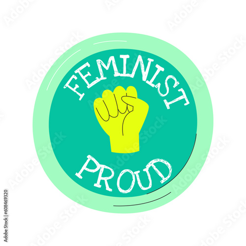 Feminist proud pin with text. Achievement badge for female protest activists. Cool motivational typography concept design. Feminism power solidarity. Hand drawn flat vector illustration isolated