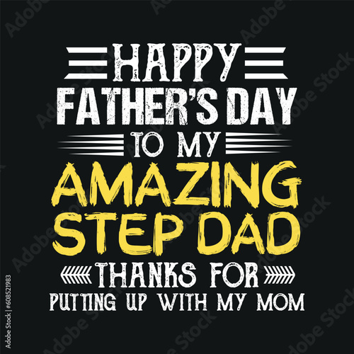 Happy Fathers Day for Amazing Step Dad, Funny Fathers Gift T-Shirt design, funny, saying, vector, editable eps, instant uploadable photo